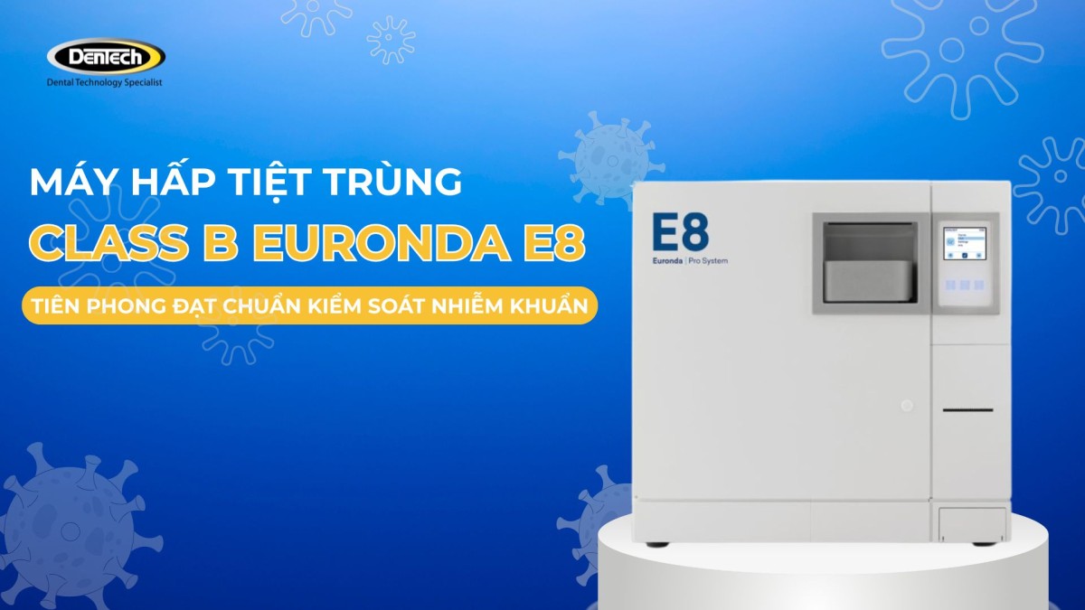 Máy hấp tiệt trùng E8: Giải pháp tiệt khuẩn Class B đỉnh cao đến từ Ý