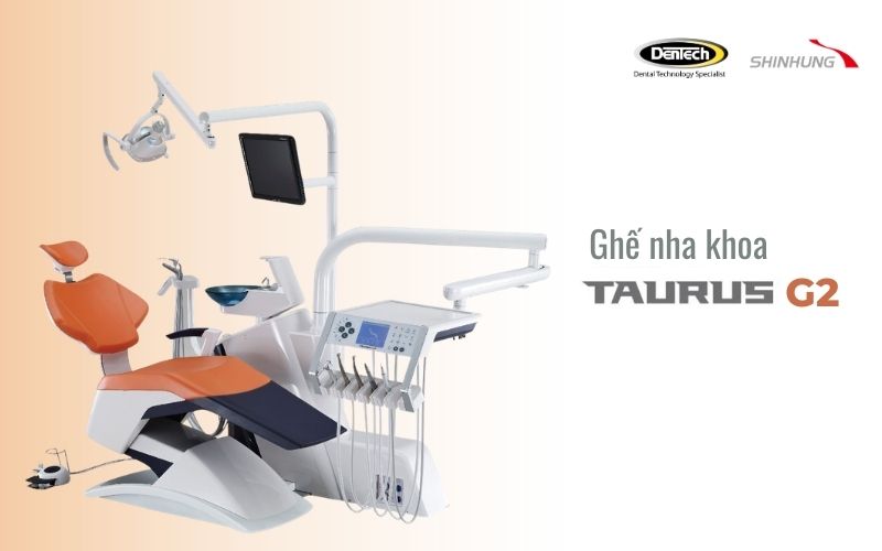 Ghế nha khoa Taurus G2 tối ưu các thao tác của nha sĩ và rút ngắn thời gian điều trị 